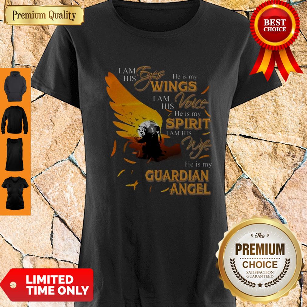 I Am His Eyes He Is My Wings I Am His Voice He Is My Spirit I Am His Wife Shirt