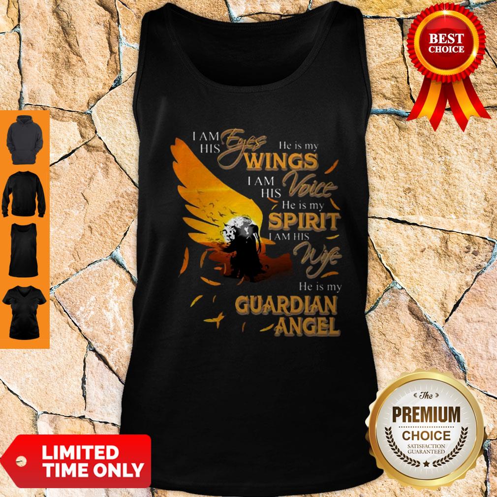 I Am His Eyes He Is My Wings I Am His Voice He Is My Spirit I Am His Wife Shirt