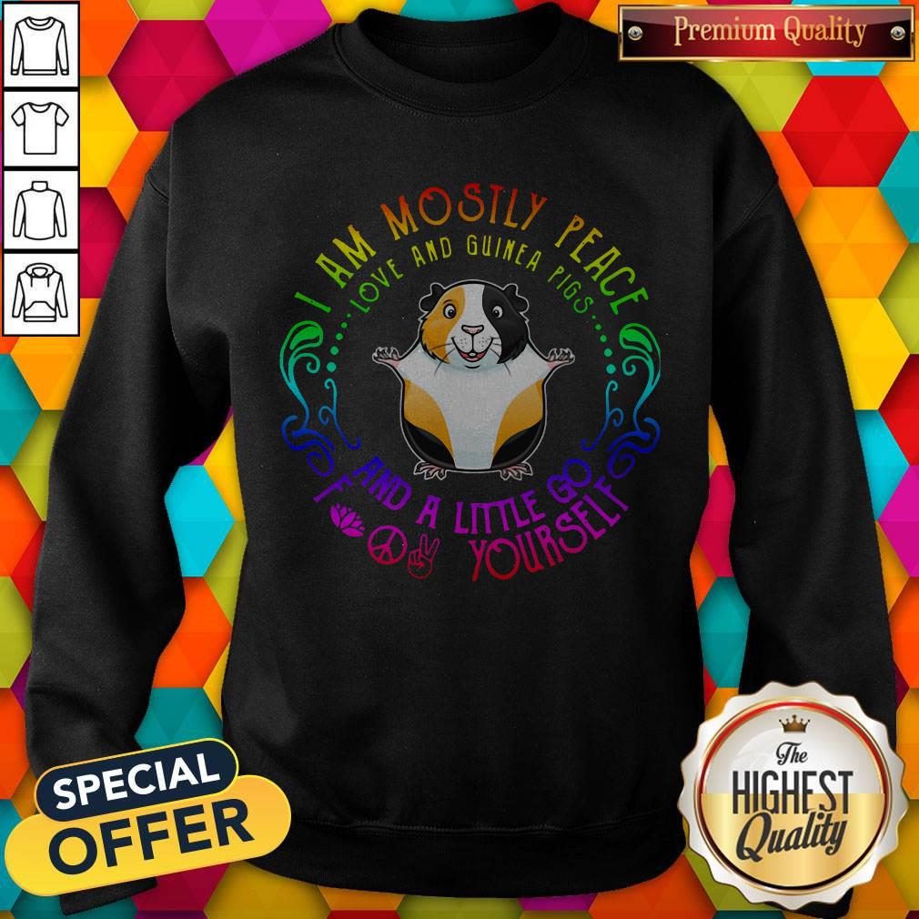 I Am Mostly Peace Love And Guinea Pigs And A Little Go Fuck Yourself Shirt