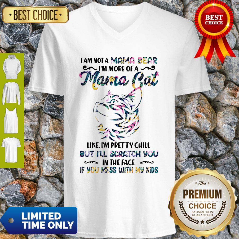 I Am Not A Mama Bear I’m More Of A Mama Cat Like I’m Pretty Chill Shirt