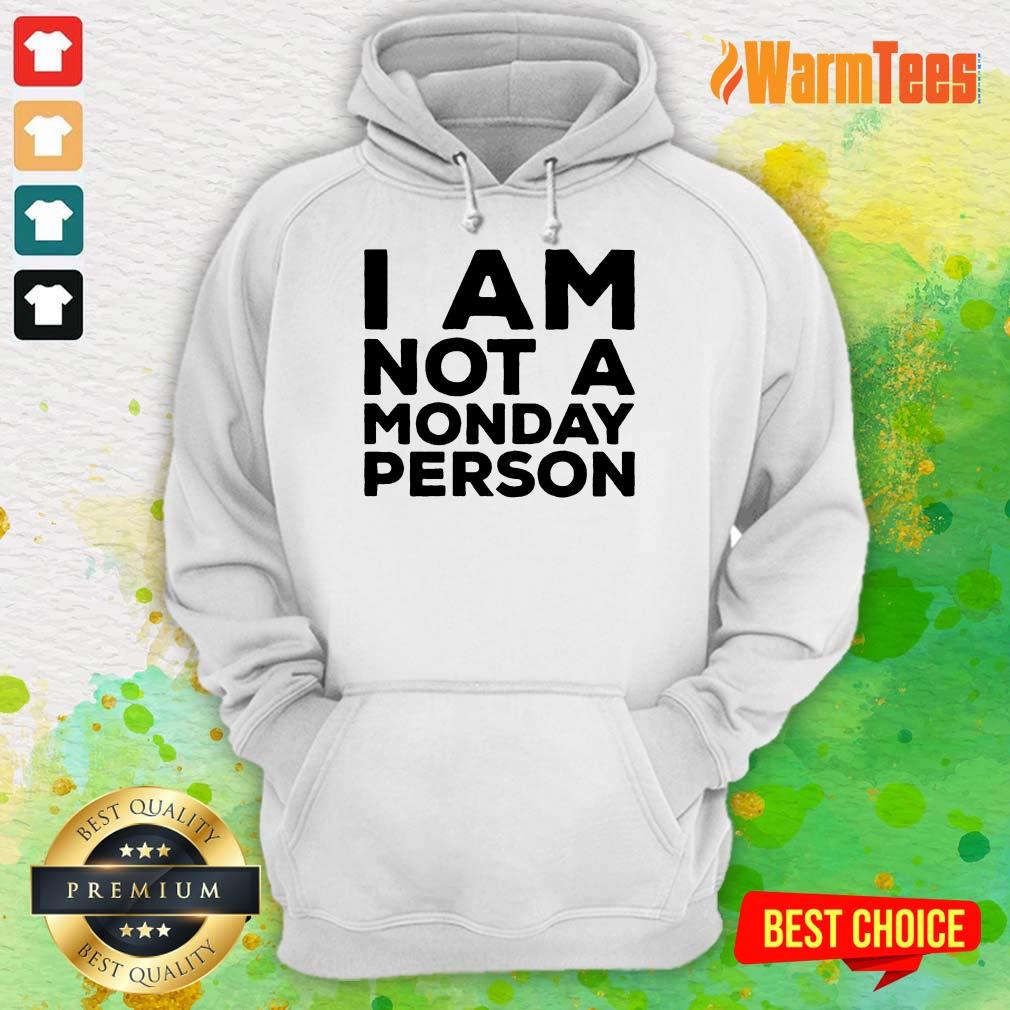 I Am Not A Monday Person Shirt