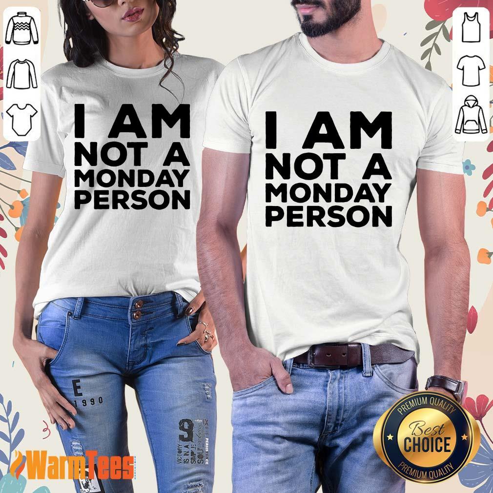 I Am Not A Monday Person Shirt