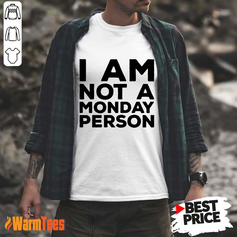 I Am Not A Monday Person Shirt