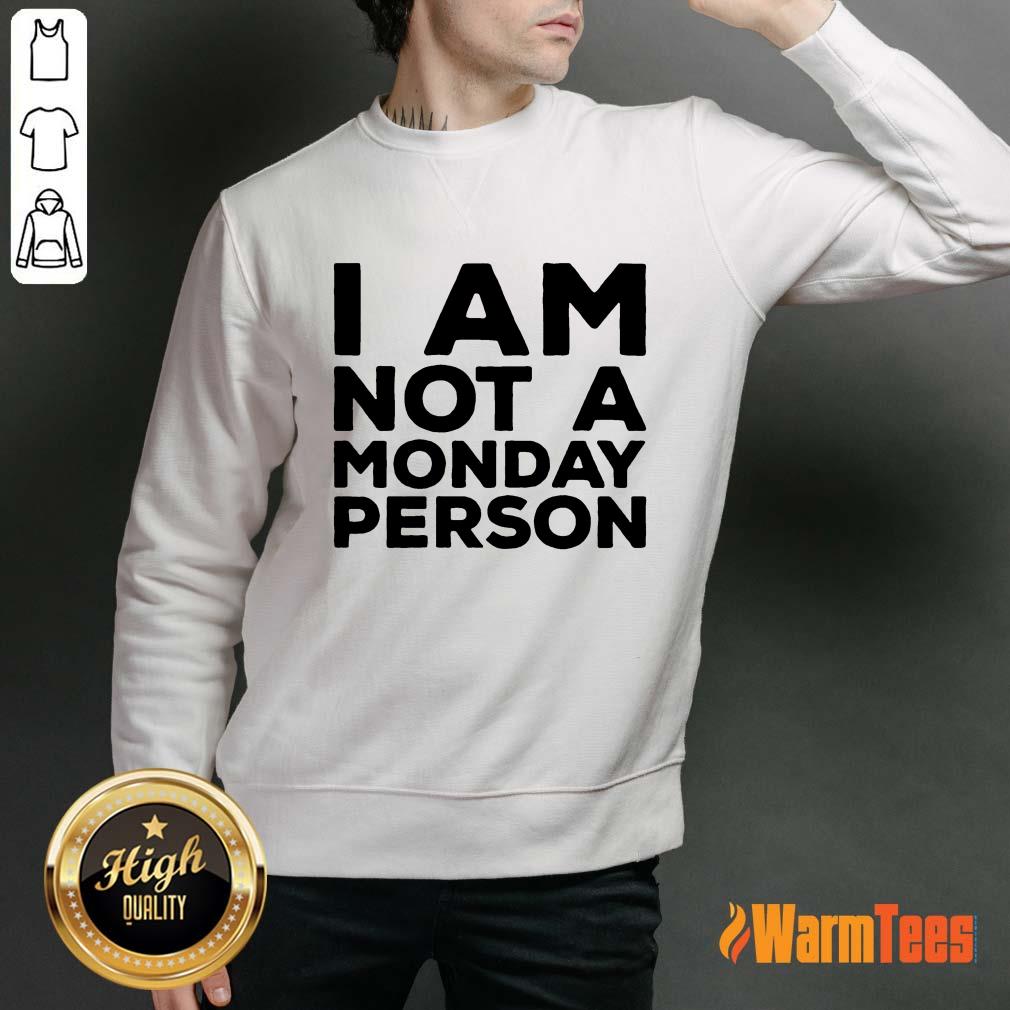 I Am Not A Monday Person Shirt