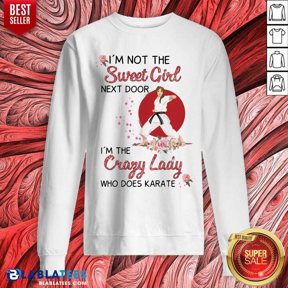 I Am Not The Sweet Girl Next Door I Am The Crazy Lady Shirt