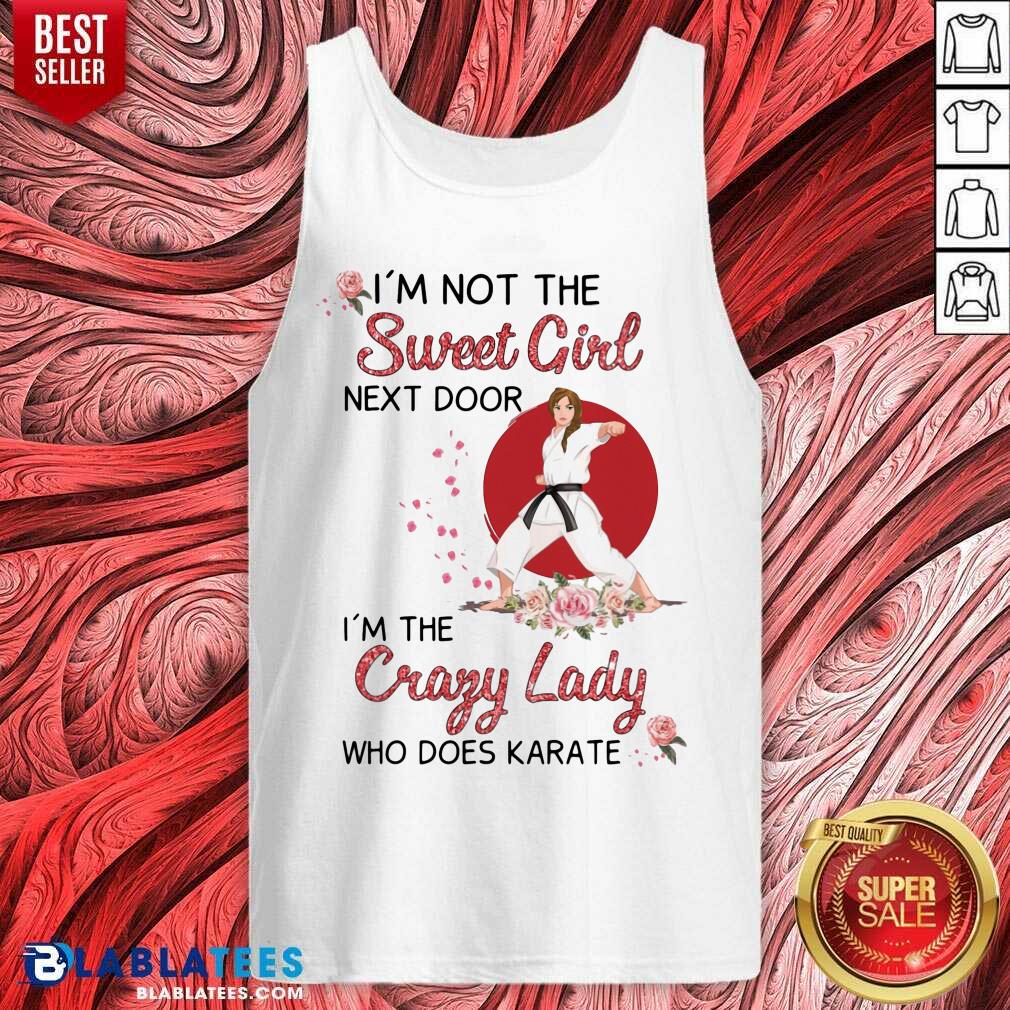 I Am Not The Sweet Girl Next Door I Am The Crazy Lady Shirt