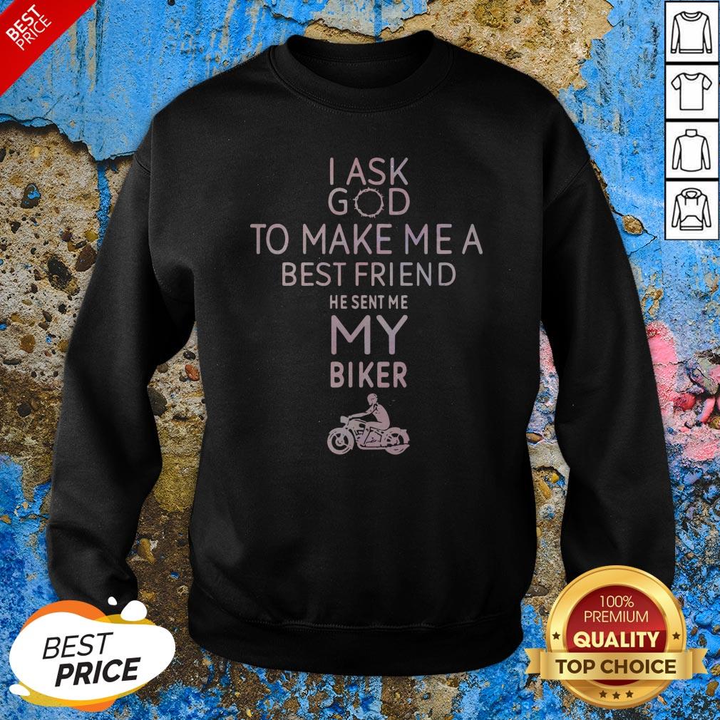 I Ask God To Make Me A Best Friend He Sent Me My Biker Shirt