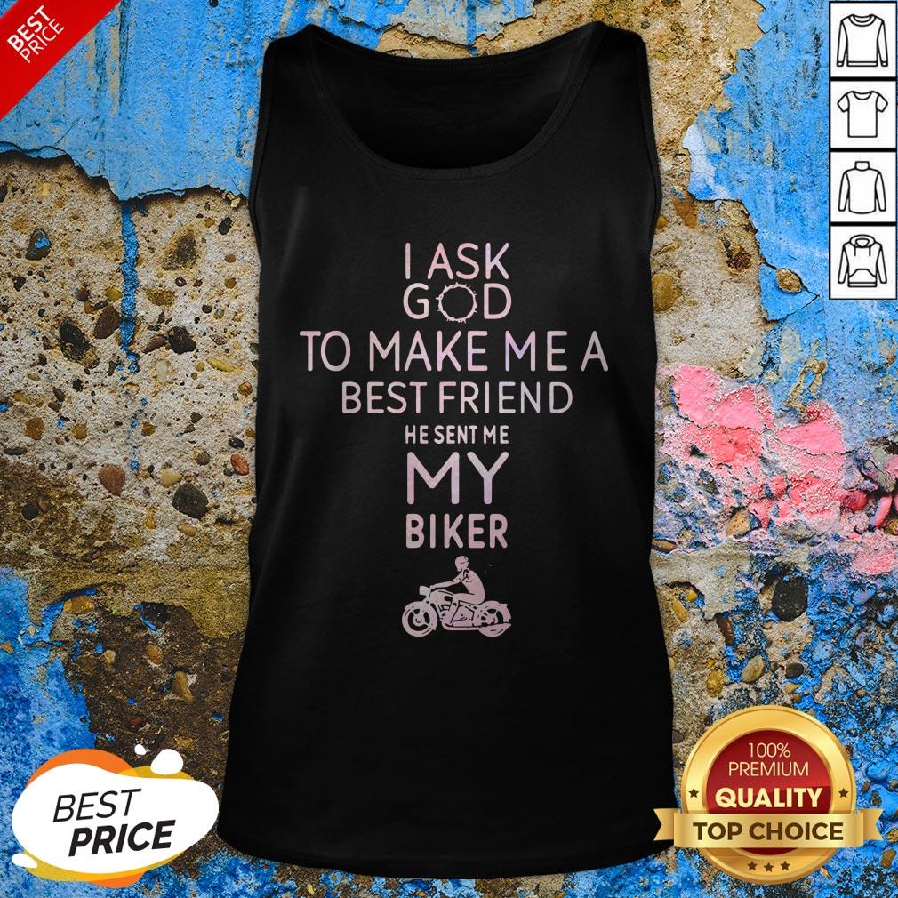I Ask God To Make Me A Best Friend He Sent Me My Biker Shirt