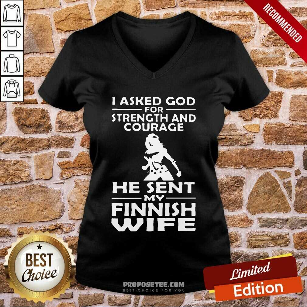 I Asked God Strength And Courage He Sent My Wife Shirt