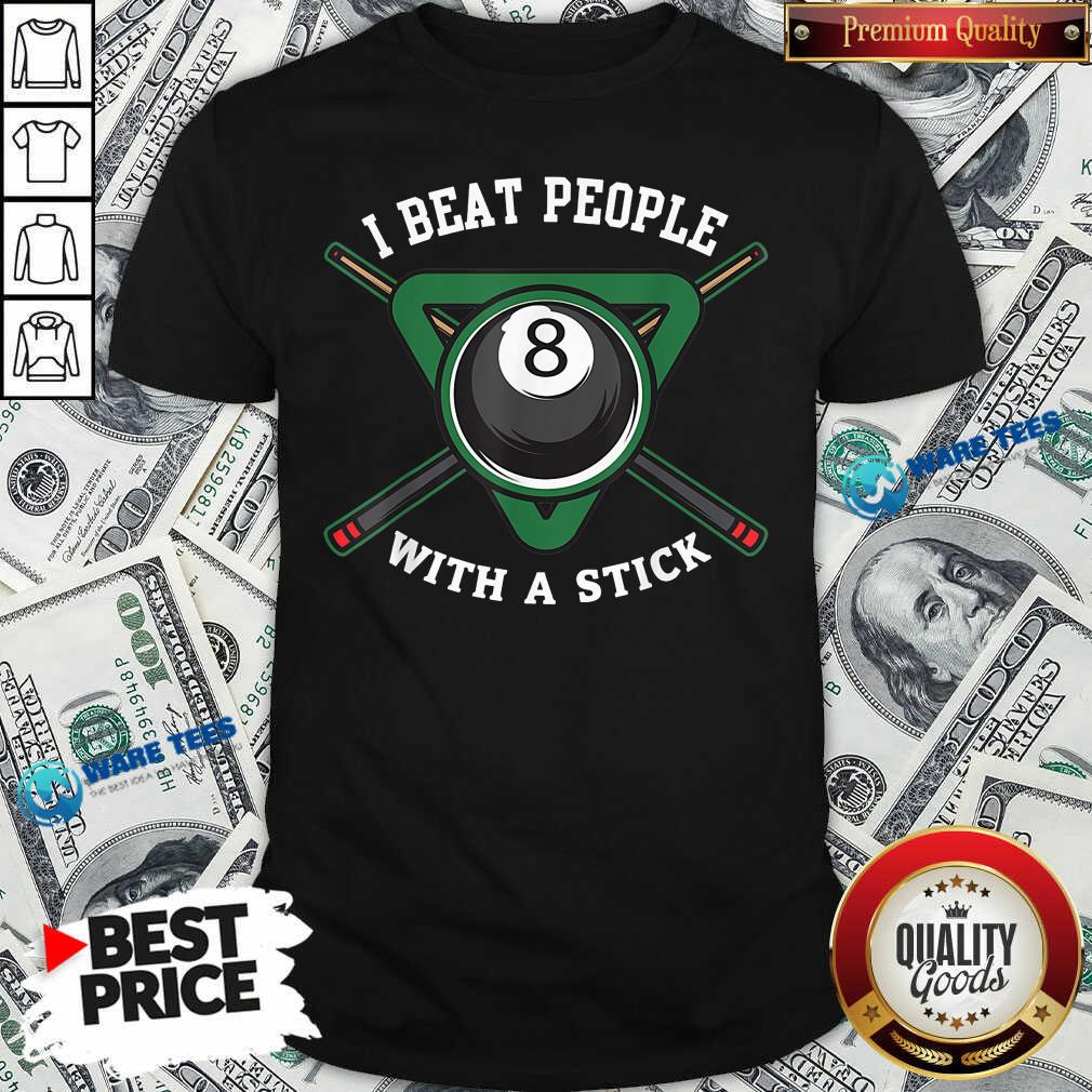 I Beat People With A Stick Billiards R315 Shirt