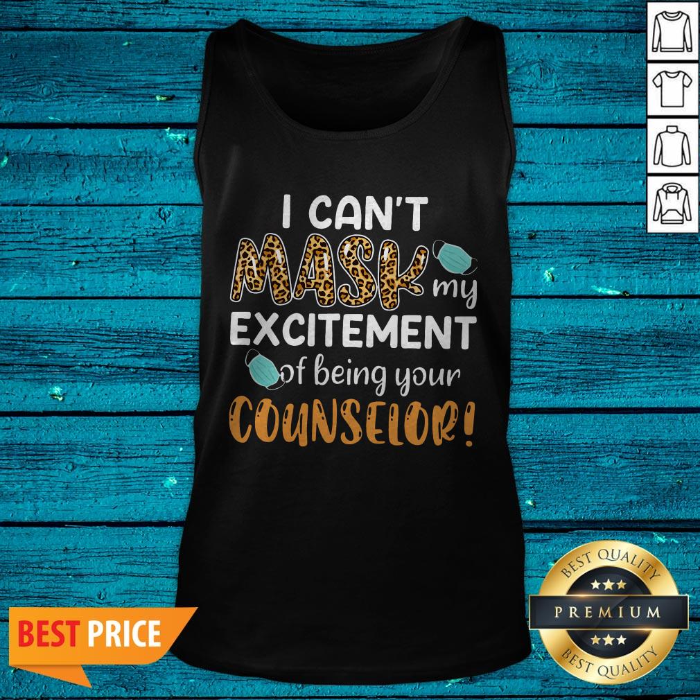 I Can't Mask My Excitement Of Being Your Counselor Shirt