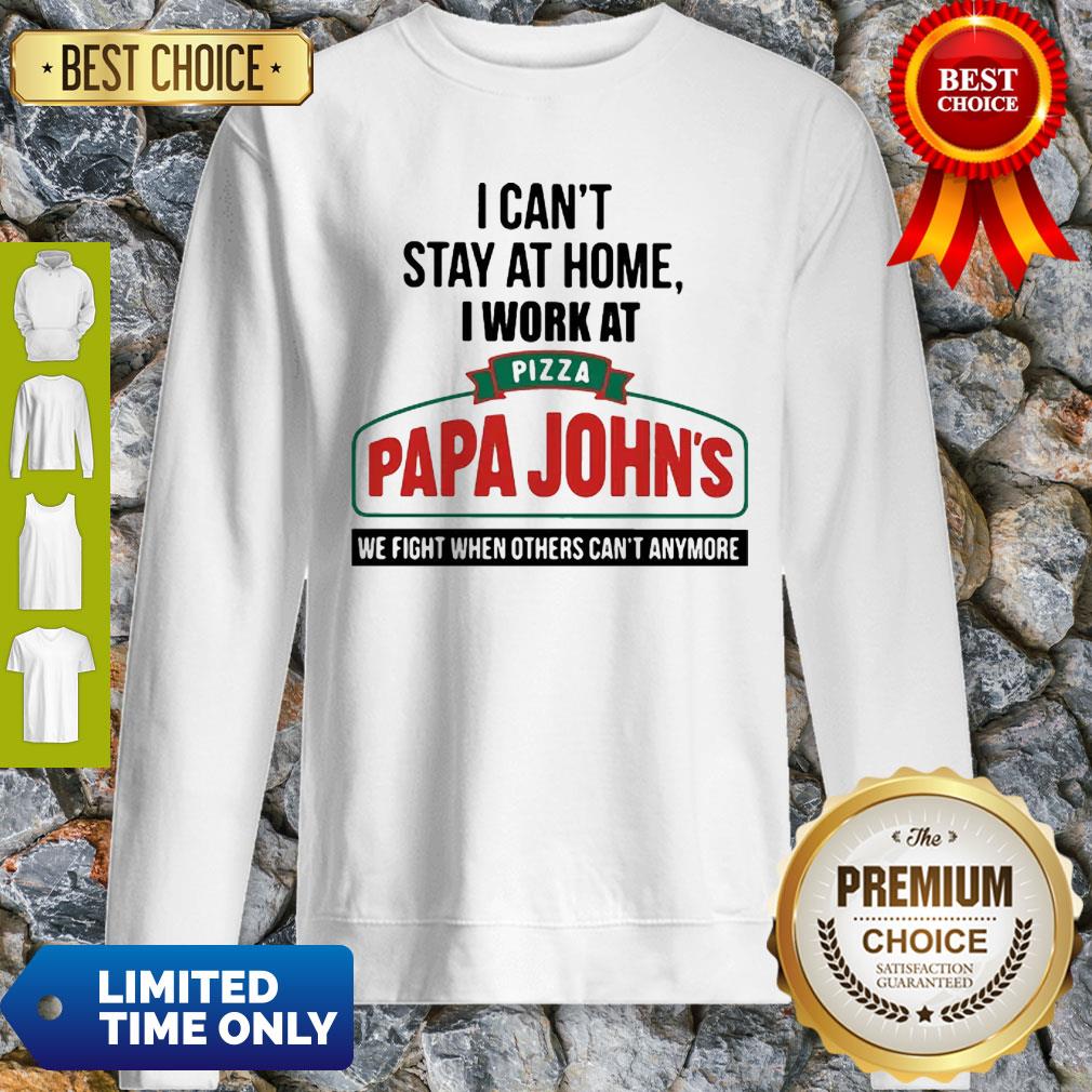 I Can’t Stay At Home I Work At Pizza Papa John’s We Fight COVID-19 Shirt