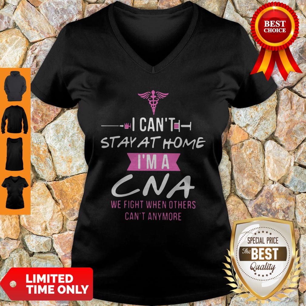I Can’t Stay At Home I’m A CNA We Fight When Others Can’t Anymore Shirt