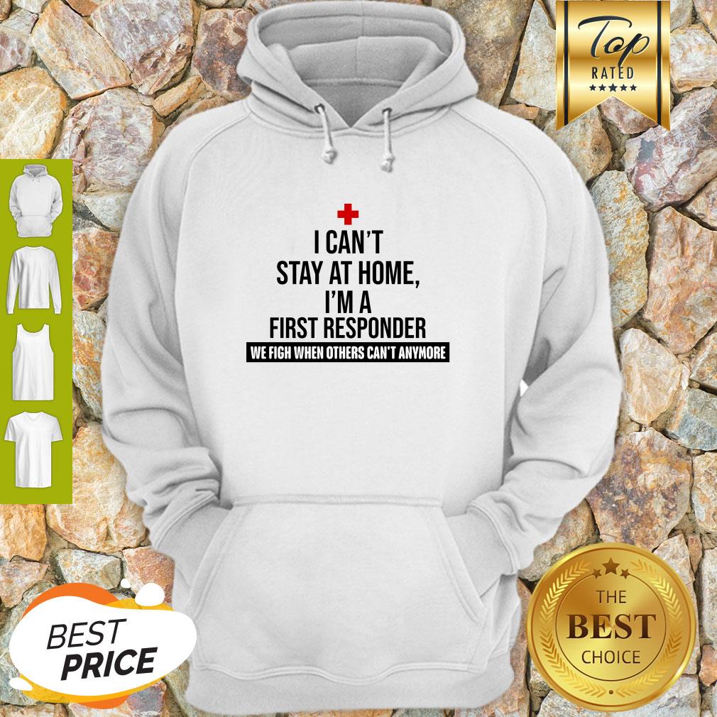 i-cant-stay-at-home-im-a-first-responder-we-fight-when-others-cant-anymore-hoodie.jpg