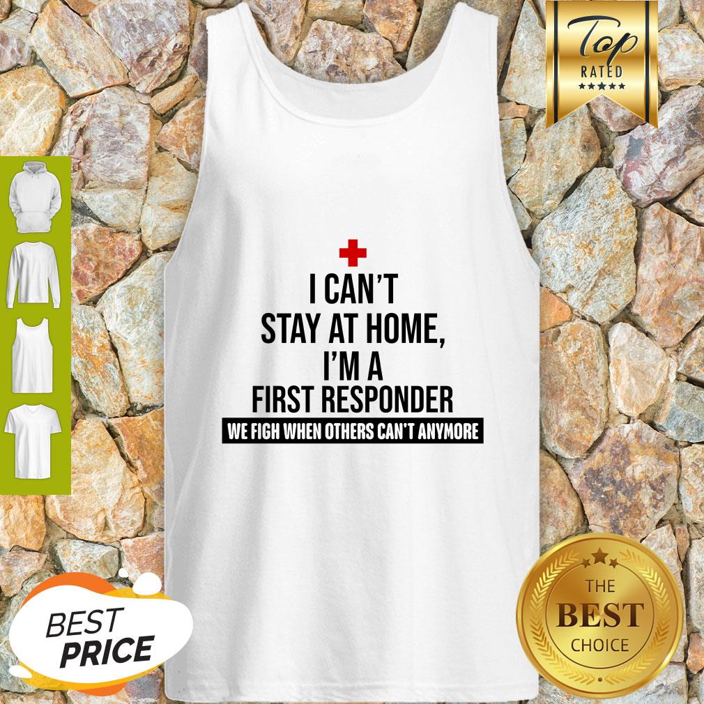 i-cant-stay-at-home-im-a-first-responder-we-fight-when-others-cant-anymore-tank-top.jpg