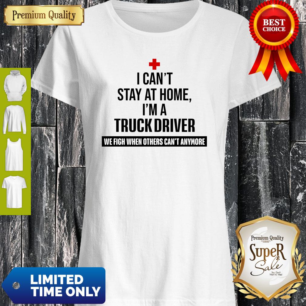I Can’t Stay At Home I’m A Truck Driver Shirt