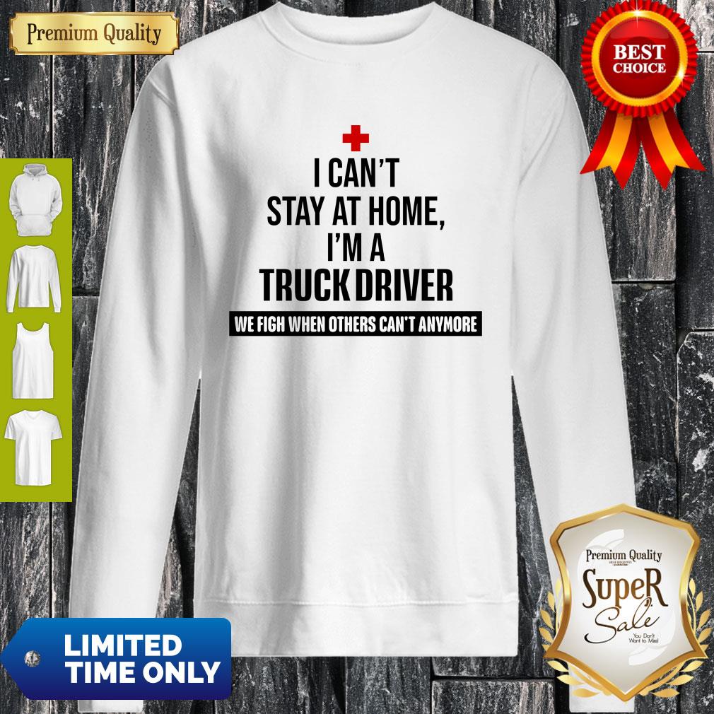 I Can’t Stay At Home I’m A Truck Driver Shirt