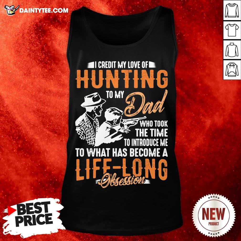 i-credit-my-love-of-hunting-to-my-dad-to-what-has-become-a-life-long-obsession-tank-top.jpg