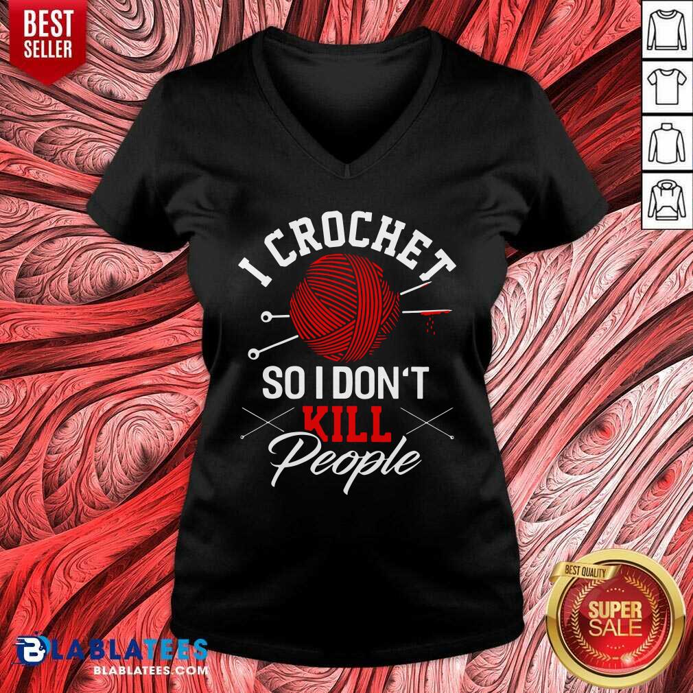 I Crochet So I Don't Kill People Shirt