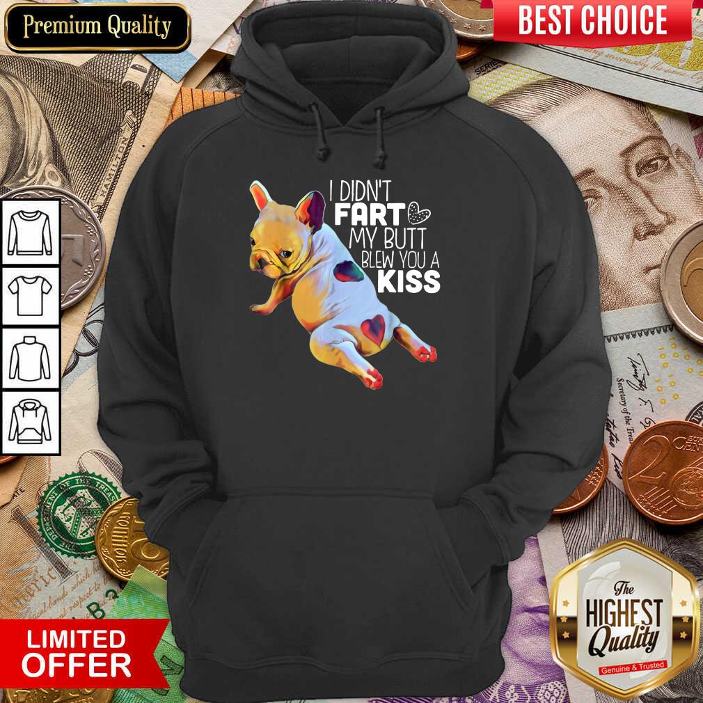 I Didn’t Fart My Butt Blew You A Kiss Shirt
