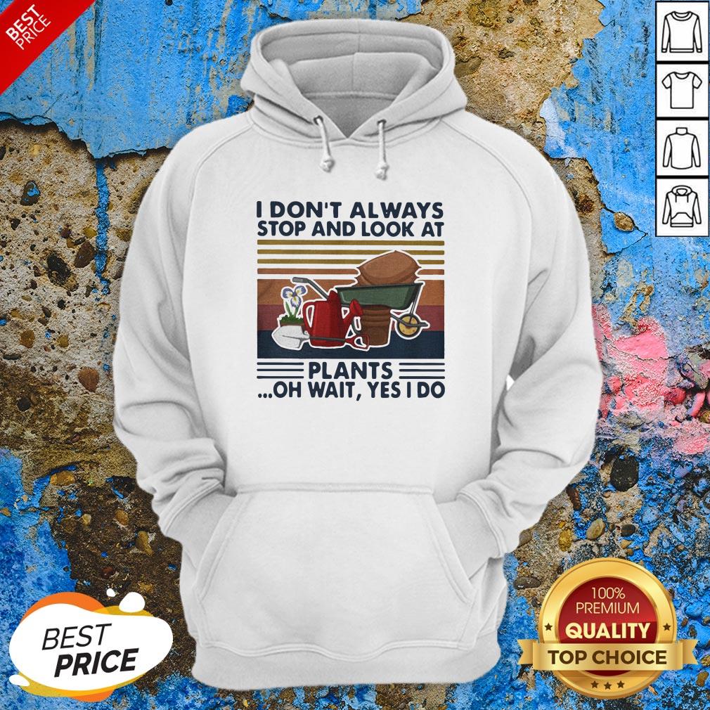 I Don’t Always Stop And Look At Plants Oh Wait Yes I Do Vintage Retro Shirt