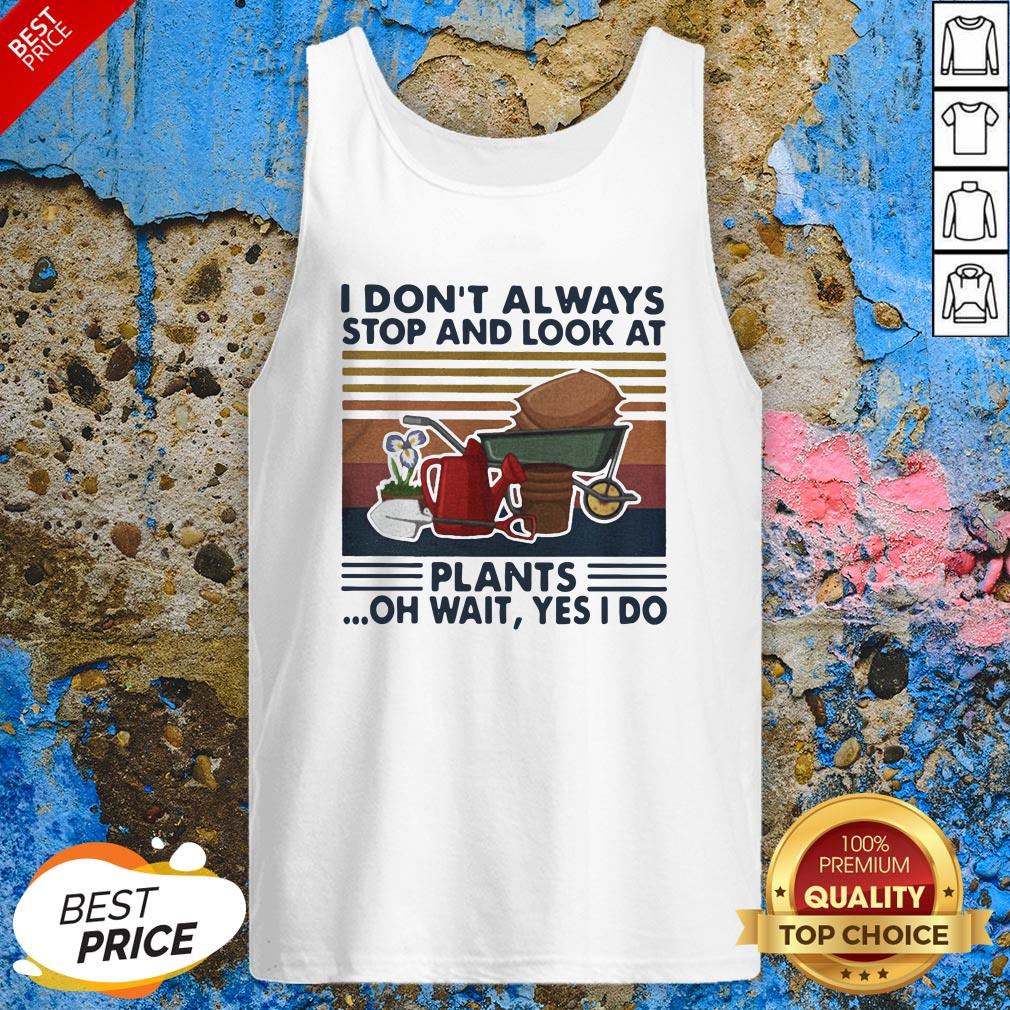 I Don’t Always Stop And Look At Plants Oh Wait Yes I Do Vintage Retro Shirt