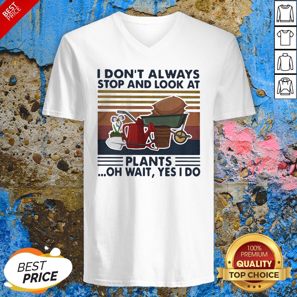I Don’t Always Stop And Look At Plants Oh Wait Yes I Do Vintage Retro Shirt