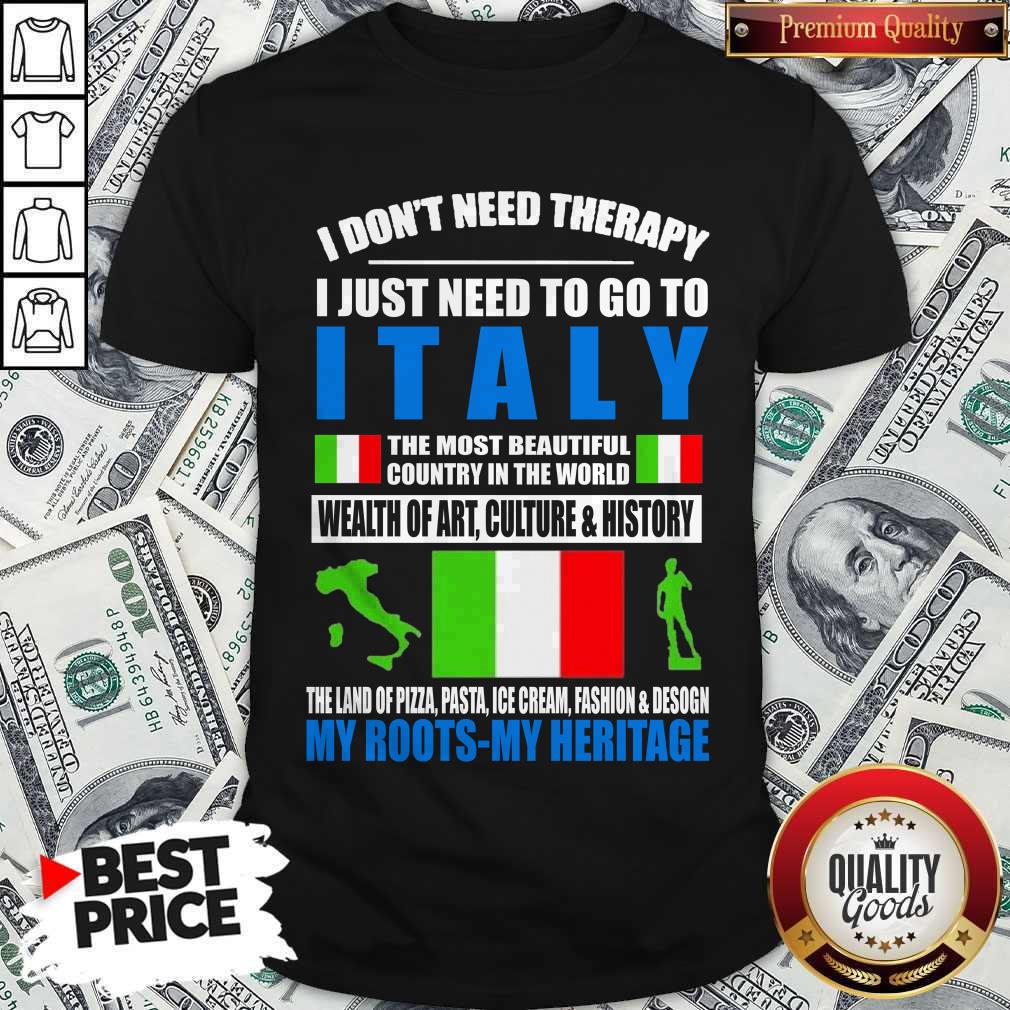 i-dont-need-therapy-i-just-need-to-go-to-i-italy-the-most-shirt.jpg