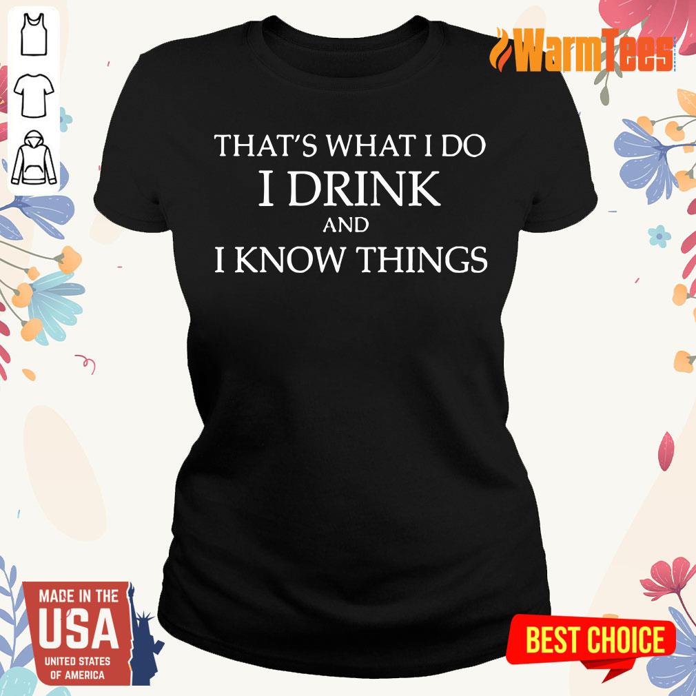 I Drink And I Know Things Shirt