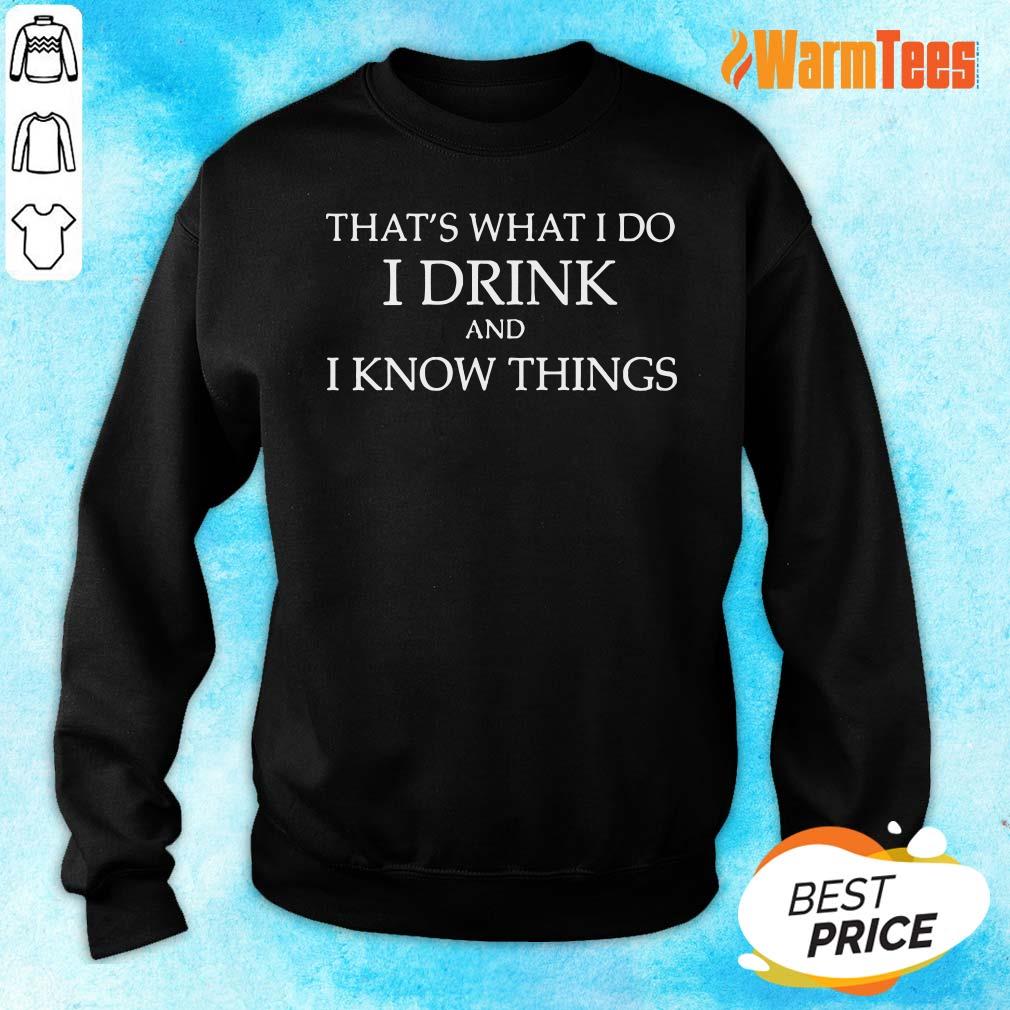 I Drink And I Know Things Shirt
