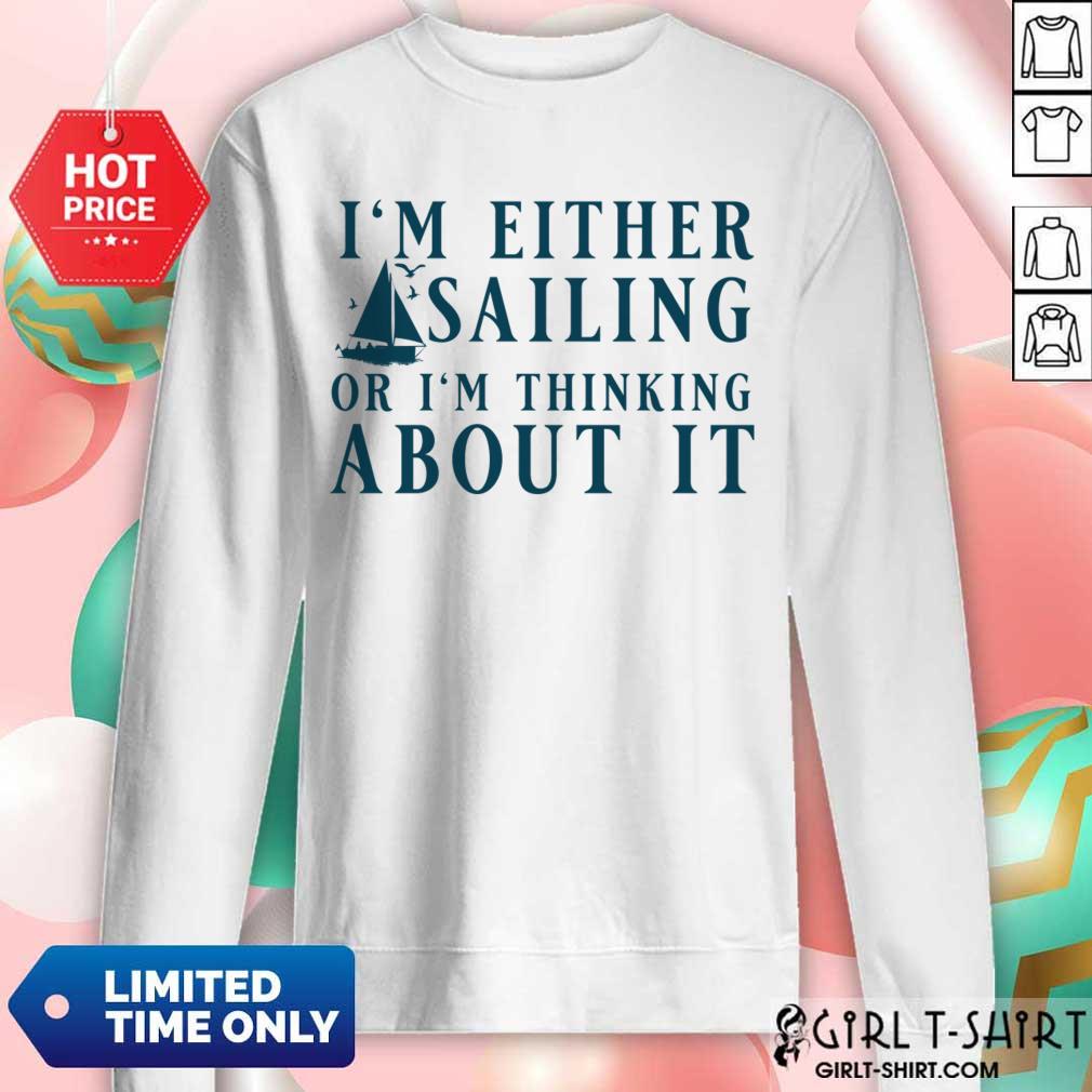 I' Either Sailing Or I'm Thinking About It Shirt