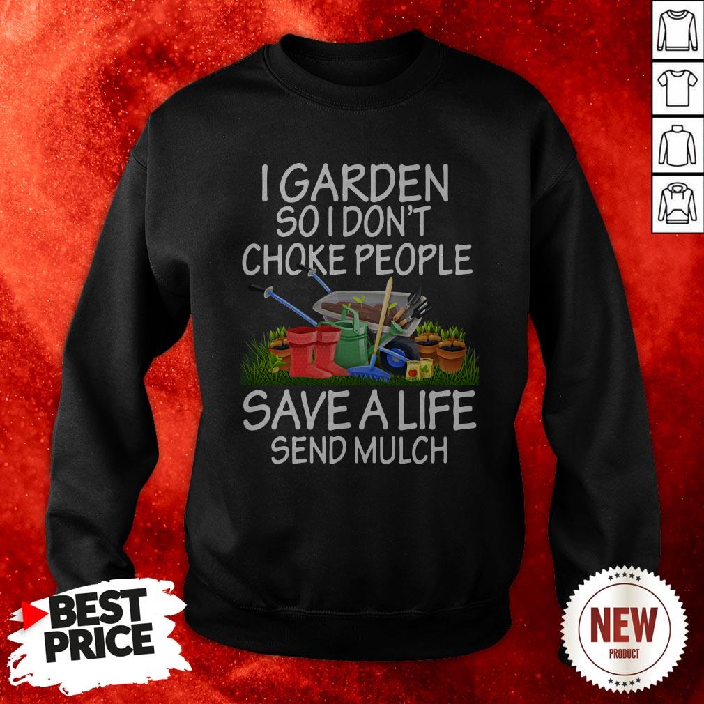 I Garden So I Don’t Choke People Save A Life Send Mulch Shirt