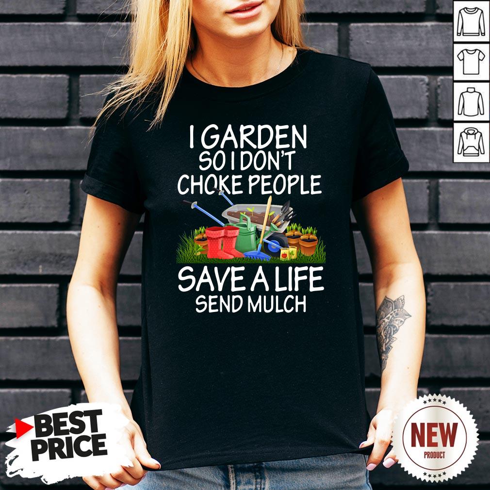 I Garden So I Don’t Choke People Save A Life Send Mulch Shirt