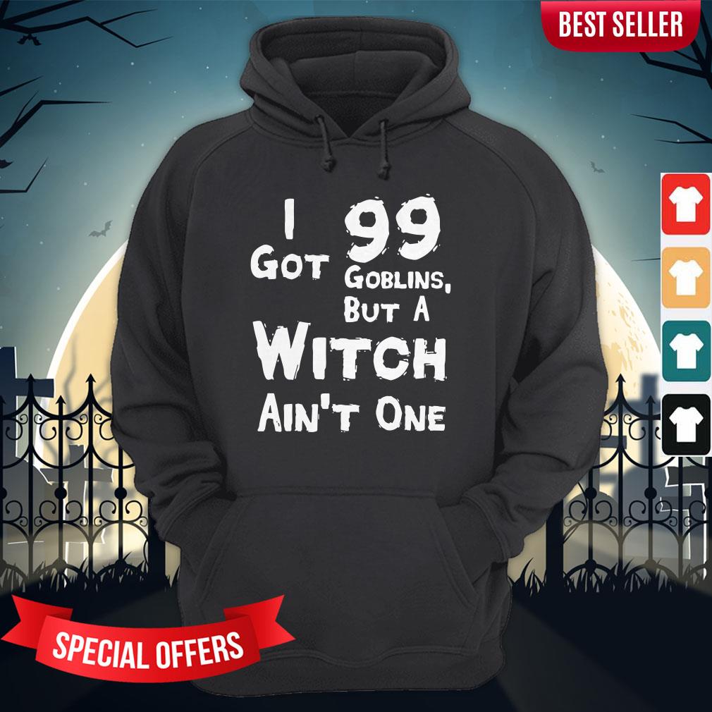 I Got 99 Goblins But A Witch Aint One Funny Rap Costume Shirt