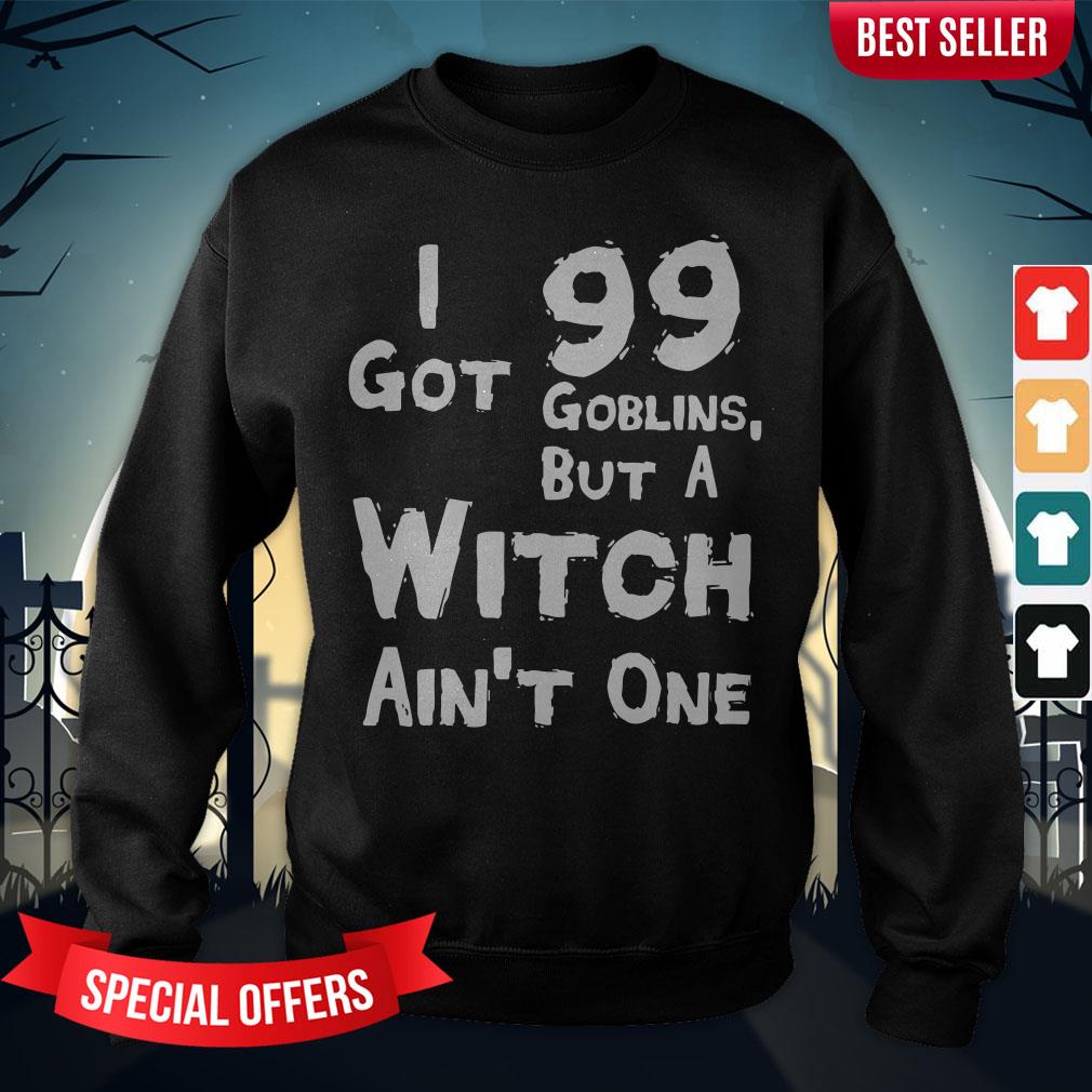 I Got 99 Goblins But A Witch Aint One Funny Rap Costume Shirt
