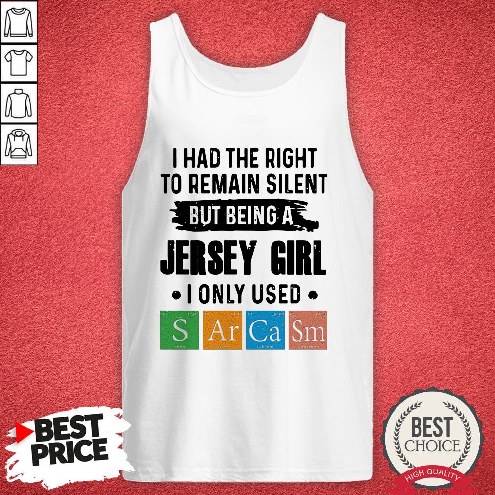 i-had-the-right-to-remain-silent-but-being-a-jersey-girl-i-only-used-sarcasm-tank-top.jpg