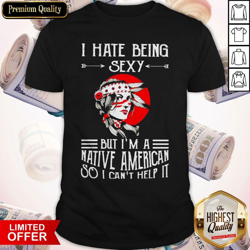 I Hate Being Sexy But I’m A Native American So I Can’t Help It Moon Shirt