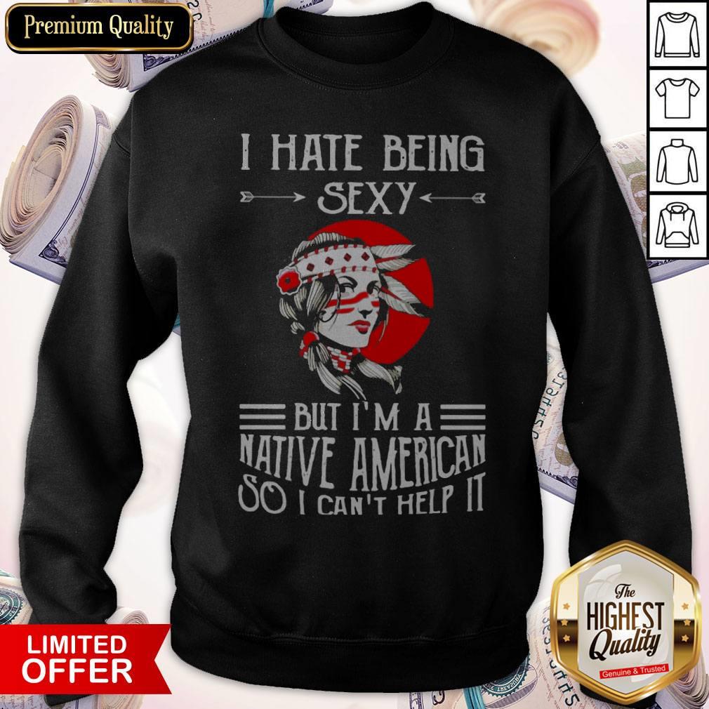 I Hate Being Sexy But I’m A Native American So I Can’t Help It Moon Shirt