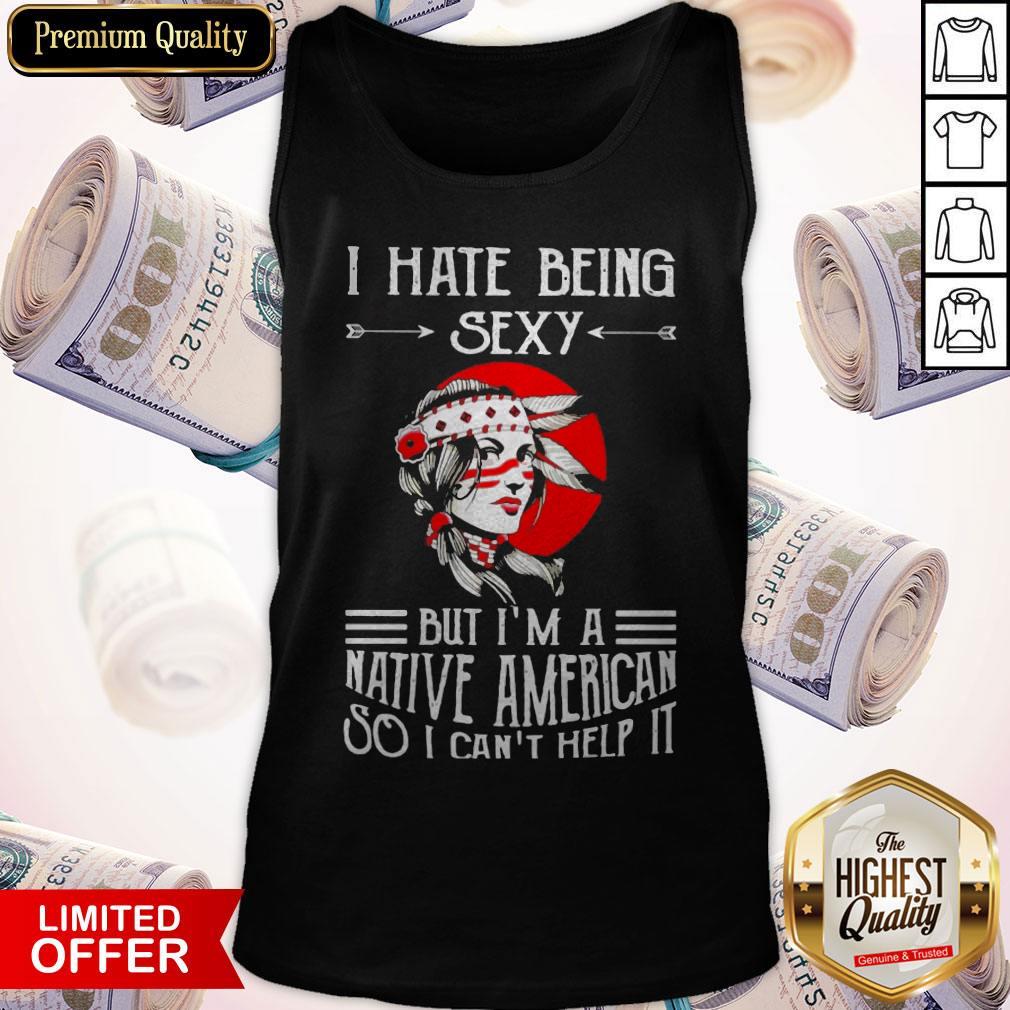 I Hate Being Sexy But I’m A Native American So I Can’t Help It Moon Shirt