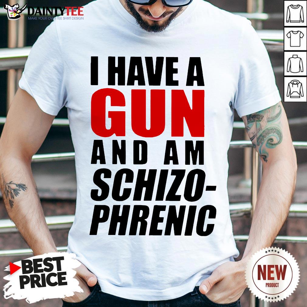 I Have A Gun And Am Schizophrenic Tee Shirts