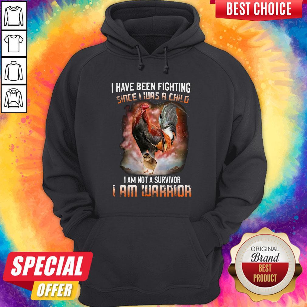 I Have Been Fighting Since I Was A Child I Am Not A Survivor I Am Warrior Shirt