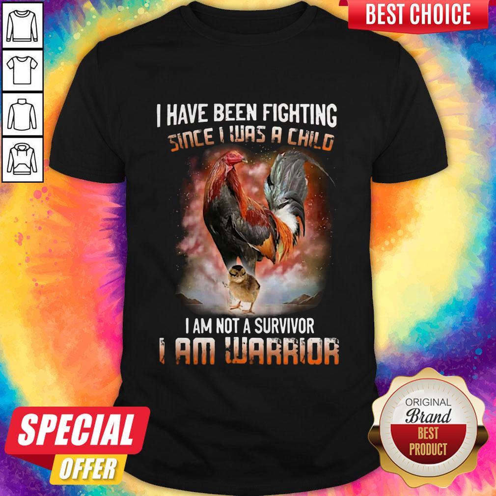 I Have Been Fighting Since I Was A Child I Am Not A Survivor I Am Warrior Shirt
