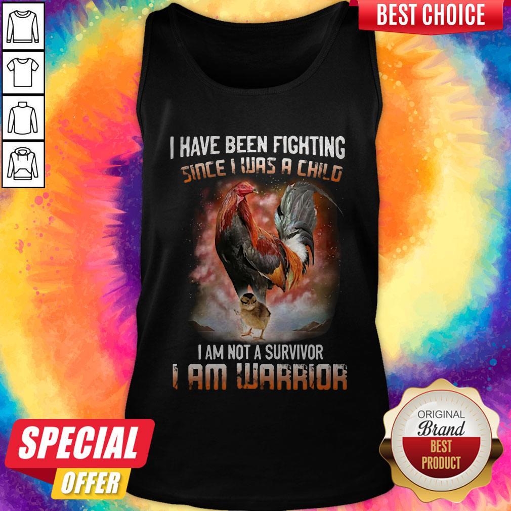 I Have Been Fighting Since I Was A Child I Am Not A Survivor I Am Warrior Shirt