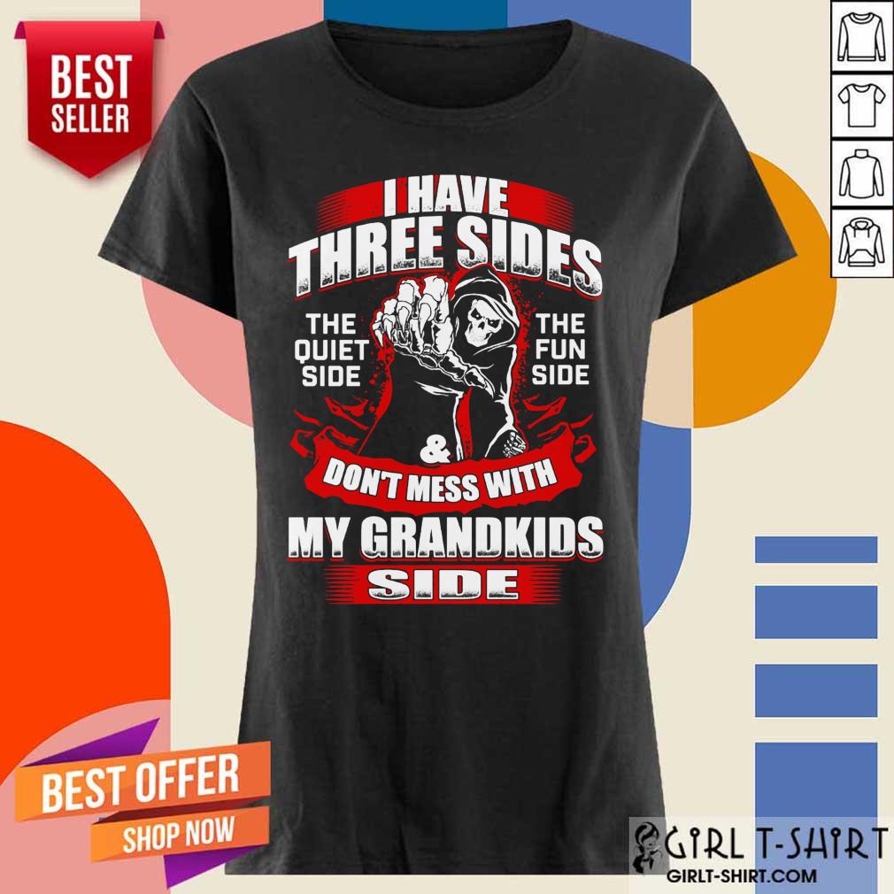 i-have-three-sides-the-quiet-side-the-fun-side-and-dont-mess-with-my-grandkidladies-tee.jpg
