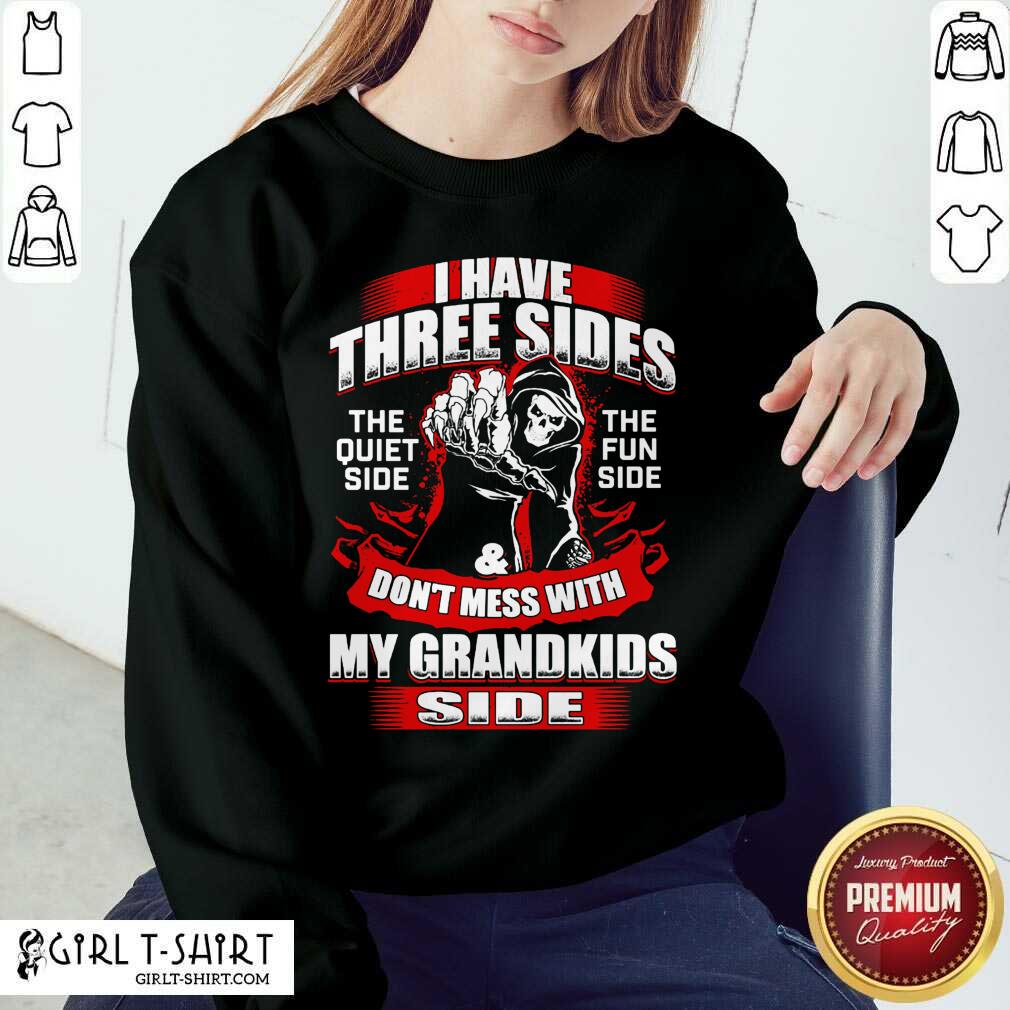 i-have-three-sides-the-quiet-side-the-fun-side-and-dont-mess-with-my-grandkids-ssweater.jpg