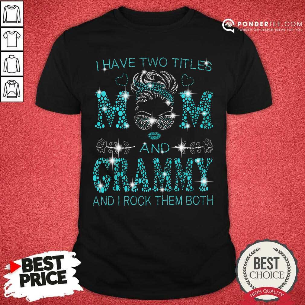 I Have Two Titles Mom And Grammy Shirt