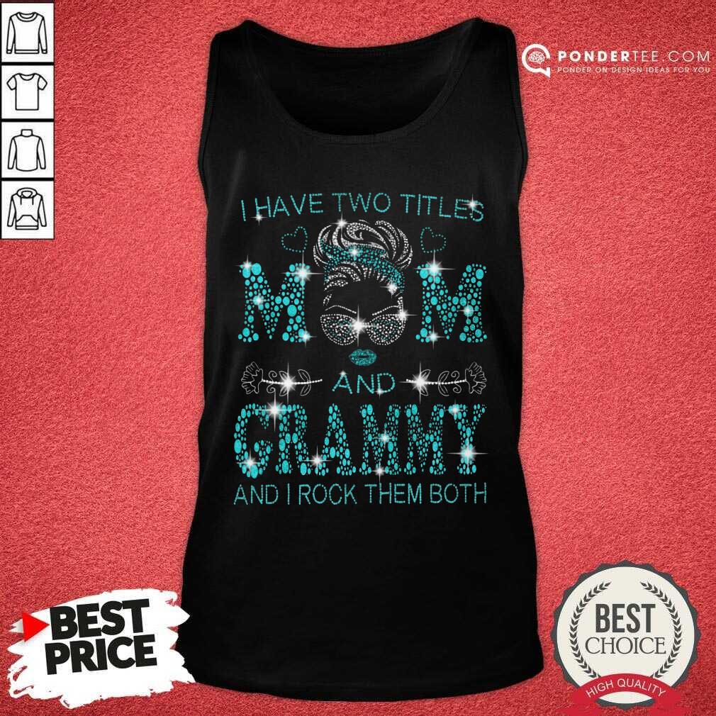 I Have Two Titles Mom And Grammy Shirt