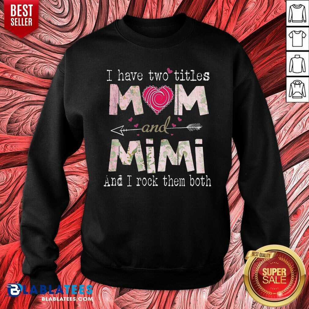 I Have Two Titles Mom And Mimi Shirt