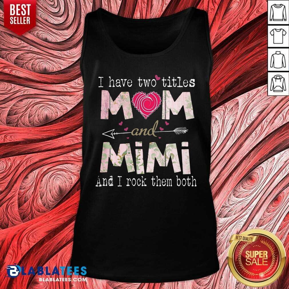I Have Two Titles Mom And Mimi Shirt