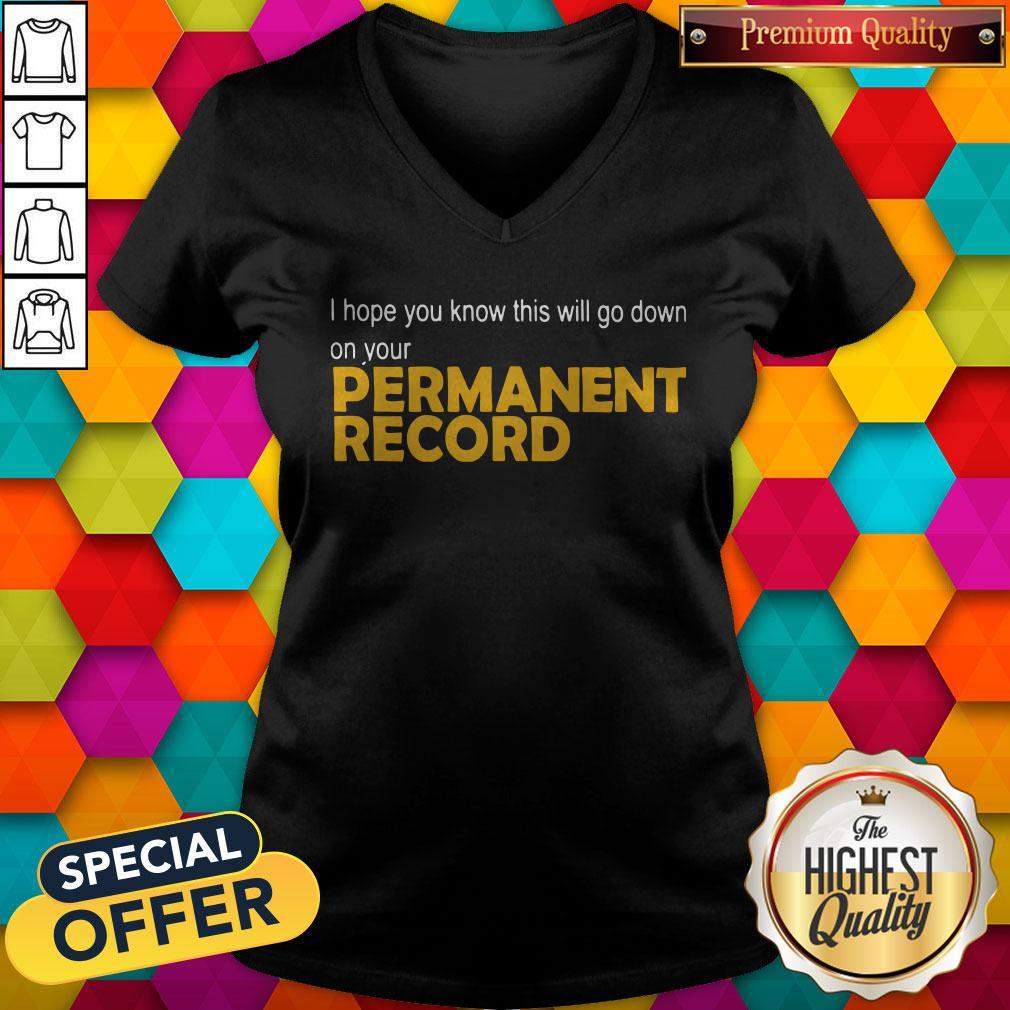 I Hope You Know This Will Go Down On Your Permanent Record Shirt
